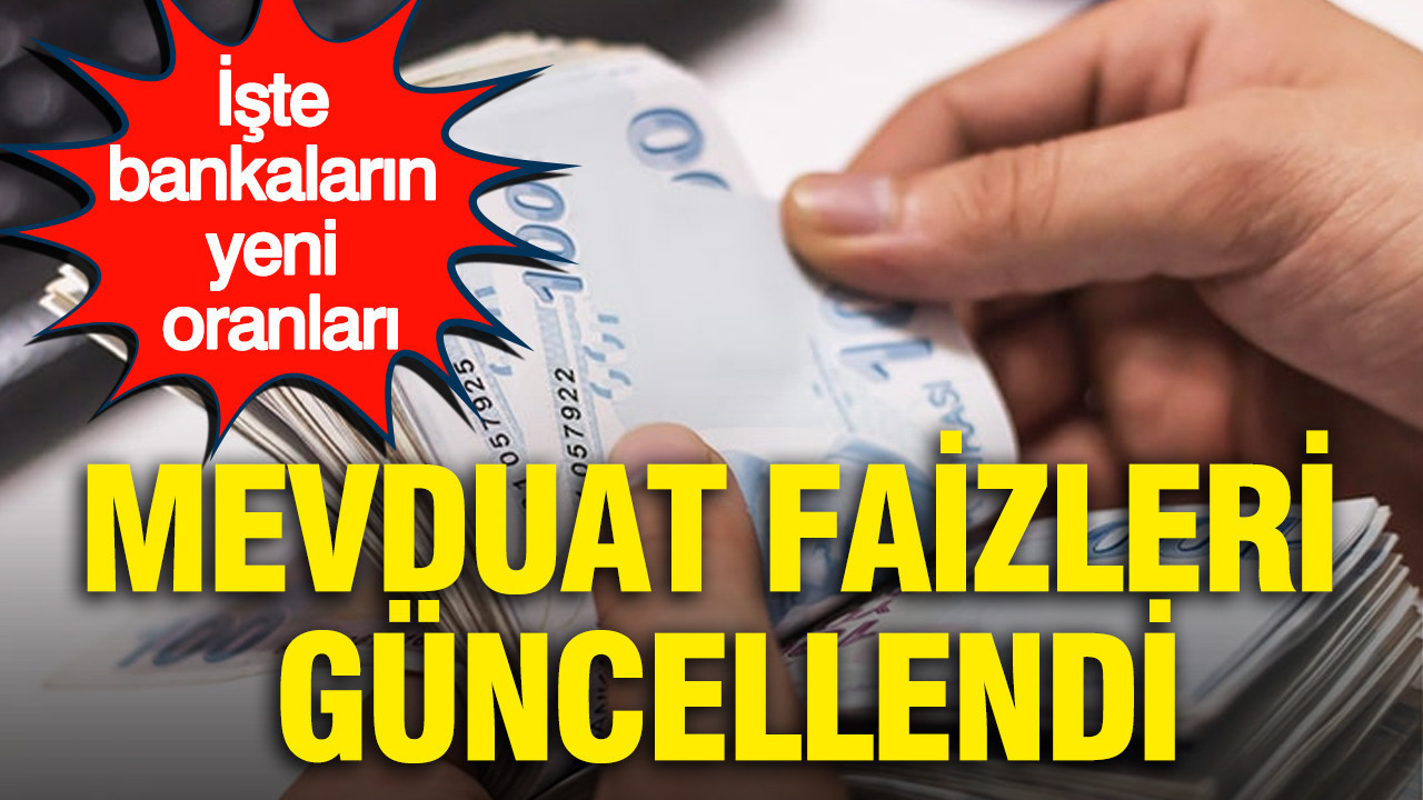 Mevduat faizleri güncellendi: İşte bankaların yeni oranları