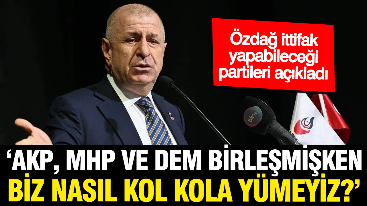 Ümit Özdağ’dan İYİ Parti ile ittifak açıklaması: Nasıl olur da…