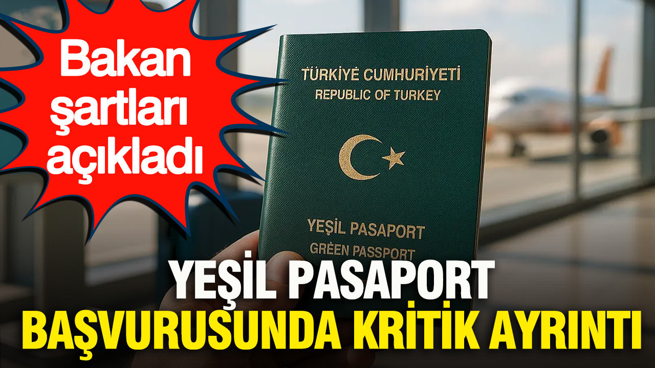 Yeşil pasaport başvurusunda kritik ayrıntı: Bakan şartları açıkladı
