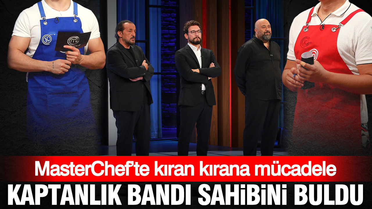 MasterChef’te kıran kırana mücadele: Haftanın takım kaptanları belli oldu