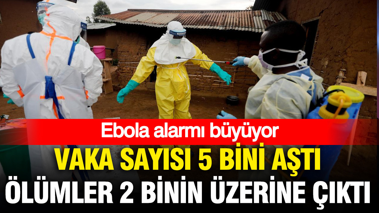 Ebola alarmı büyüyor: Vaka sayısı 5 bini aştı, ölümler 2 binin üzerine çıktı